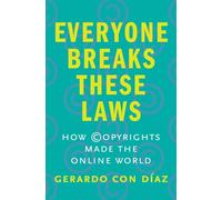 Everyone Breaks These Laws: How Copyrights Made the Online World