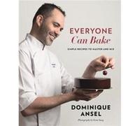Everyone Can Bake by Dominique Ansel Dominique Ansel (Auteur)