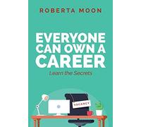Everyone Can Own A Career: Learn The Secrets