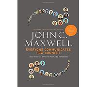 Everyone Communicates, Few Connect: What the Most Effective People Do Differently