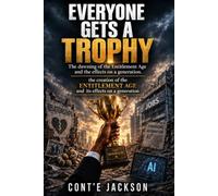 Everyone Gets A Trophy: The dawning of the Entitlement Age and the effects on a generation