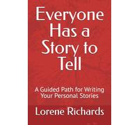Everyone Has a Story to Tell: A Guided Path for Writing Your Personal Stories