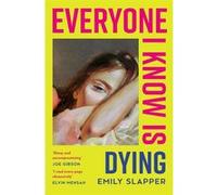 Everyone I know is dying Emily Slapper (Auteur)
