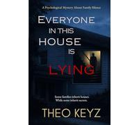 Everyone in This House Is Lying: A Psychological Mystery About Family, Silence, and the Truth That Destroys Everything