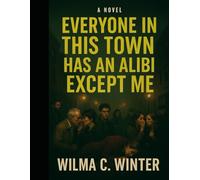 Everyone in This Town Has an Alibi Except Me