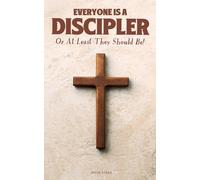 Everyone Is A Discipler: Or At Least They Should Be!
