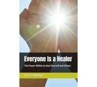 Everyone Is a Healer: The Power Within to Heal Yourself and Others