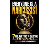 Everyone Is a Narcissist: 7 Biblical Steps to Overcome in the Age of Ego