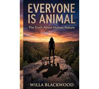 Everyone is Animal: The Truth About Human Nature