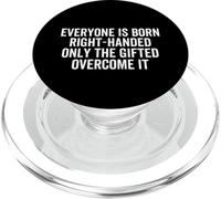 Everyone is Born Droitier Gaucher Drôle Gaucher PopSockets PopGrip pour MagSafe