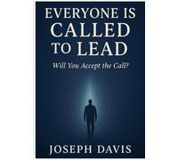 Everyone is Called to lead Will You Accept the Call?