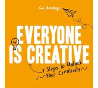 Everyone Is Creative: Seven Easy Steps to Unlock Your Creativity