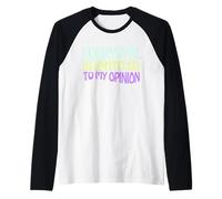 Everyone is Entitled to My Opinion Funny Manche Raglan