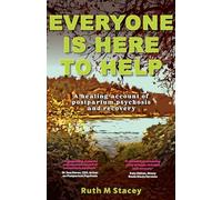 Everyone is Here to Help: A healing account of postpartum psychosis and recovery