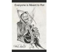 Everyone is Meant to Rot - Michael Anthony Raphael Colonello - Amazon Digital Services LLC KDP - Livre en Anglais Michael Anthony Raphael ColonelloMichael Anthony Raphael Colonello (Auteur)