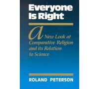 Everyone Is Right: A New Look At Comparative Religion And Its Relation To Science