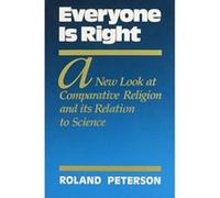 Everyone Is Right a New Look at Comparative Religion and Its Relation to Science Roland Peterson (Auteur)