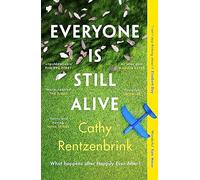 Everyone Is Still Alive: The funny and moving fiction debut from the Sunday Times bestselling author of The Last Act of Love