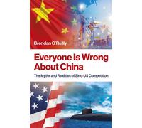 Everyone Is Wrong About China The Myths and Realities of Sino-US Competition - Brendan P. OReilly - Changemakers Books - ebook (ePub) - Livre