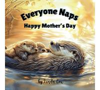 Everyone Naps: Happy Mother’s Day: A Soothing Mother’s Day Book for Toddlers and Preschoolers Featuring Lions, Koalas, Wolves, Penguins, Otters, ... A Heartwarming Animal Nap-Time Book for Kids