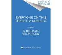 Everyone on This Train Is a Suspect: A Novel