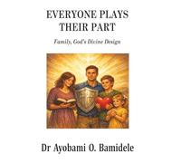 EVERYONE PLAYS THEIR PART: Family, God’s Divine Design
