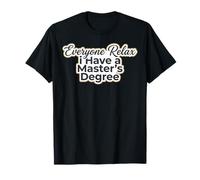 Everyone Relax I Have a Master's Degree Snarky Hommes Femmes T-Shirt