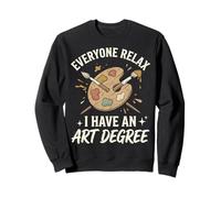 Everyone Relax I Have an Art Degree Arts Visuels Diplômé(e) Sweatshirt