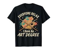 Everyone Relax I Have an Art Degree Arts Visuels Diplômé(e) T-Shirt