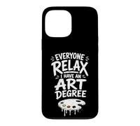 Everyone Relax I Have an Art Degree Drôle Artiste Étudiant Coque pour iPhone 13 Pro Max