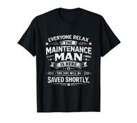 Everyone Relax Maintenance Man is Here Funny Fiers Skilled T-Shirt