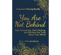 Everyone’s Winning But Me: You Are Not Behind-Stop Comparing, Start Healing, and Reclaim the Truth About Your Worth