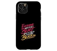 Everyone Wants to Be A Beast Until It's Time to Act - Coque pour iPhone 11 Pro