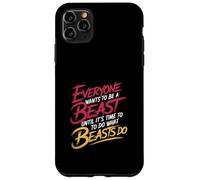 Everyone Wants to Be A Beast Until It's Time to Act - Coque pour iPhone 11 Pro Max