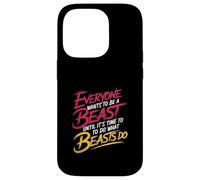 Everyone Wants to Be A Beast Until It's Time to Act - Coque pour iPhone 14 Pro