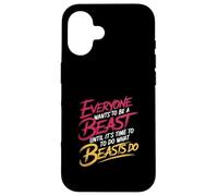 Everyone Wants to Be A Beast Until It's Time to Act - Coque pour iPhone 16