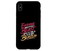 Everyone Wants to Be A Beast Until It's Time to Act - Coque pour iPhone XS Max