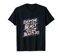 Everyone Wants To Be A Beast Until It's Time To Act --- T-Shirt