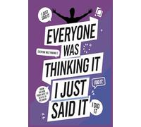 Everyone Was Thinking It I Just Said It: A Hilarious Notebook for Bold Thoughts and Unfiltered Ideas. Funny Saying Sarcastic Work Gag Gift for Office Workers, Coworkers, Employees, Boss