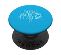 Everyone Was Thinking It I Just Said It PopSockets PopGrip Adhésif