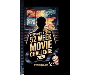EVERYONE'S A CRITIC 52 WEEK MOVIE CHALLENGE 2026: A complete cinematic viewing journey designed to sharpen opinions, deepen analysis, and transform casual film watchers