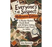 Everyone's a Suspect: Halloween Edition: A Murder Mystery Puzzle Book with 50 Spine-Chilling Whodunit Logic Puzzles for Adults