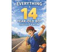 Everything a 14-Year-Old Boy Should Know: The Perfect Gift for Boys Age 14 - Full of Confidence, Real-Life Lessons, and Growing-Up Moments