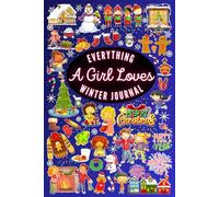 Everything A Girl Loves Winter Journal: A Chronicle of Everything Girls Adore About The Season of Winter Version 1 Colored Interior