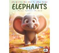 Everything About Elephants: The Guide for Curious Kids: Discover the giant family, the secrets of the trunk, and amazing stories with coloring pages for kids ages 6+