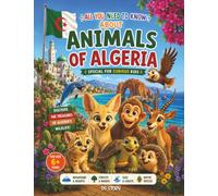 Everything about the animals of Algeria Special for curious children: The Great Wildlife Discovery Book of North Africa featuring Interactive Quizzes, ... and Exciting Adventures for Young Explorers