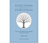 Everything Affects Everything: How to Stop Drifting and Start Building a Life You're Proud Of