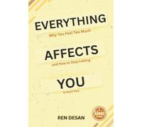Everything Affects You: Why You Feel Too Much and How to Stop Letting It Hurt You