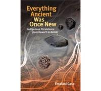 Everything Ancient Was Once New by Emalani Case Emalani Case (Auteur)