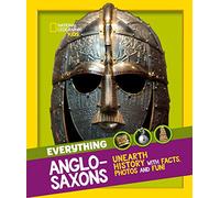 Everything: Anglo-Saxons: Unearth History with Facts, Photos and Fun!